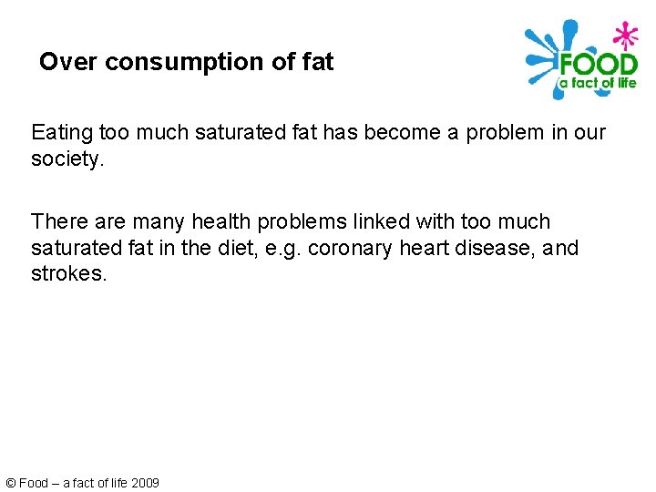 Over consumption of fat Eating too much saturated fat has become a problem in