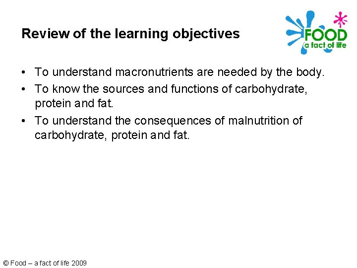 Review of the learning objectives • To understand macronutrients are needed by the body.