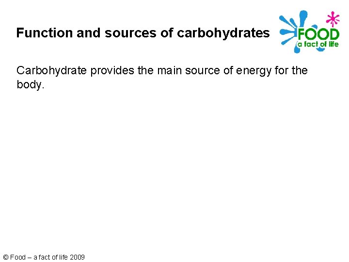 Function and sources of carbohydrates Carbohydrate provides the main source of energy for the