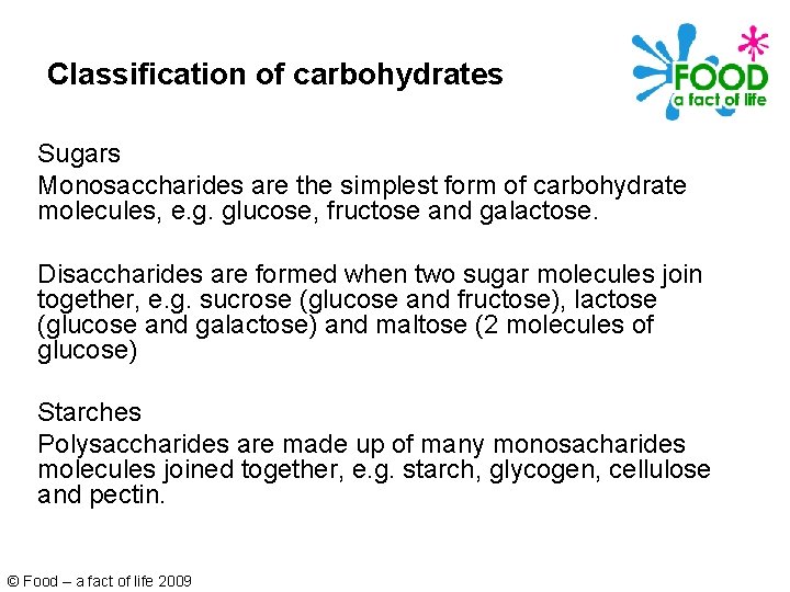 Classification of carbohydrates Sugars Monosaccharides are the simplest form of carbohydrate molecules, e. g.