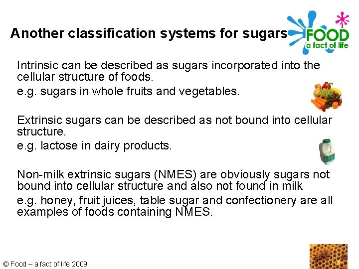 Another classification systems for sugars Intrinsic can be described as sugars incorporated into the