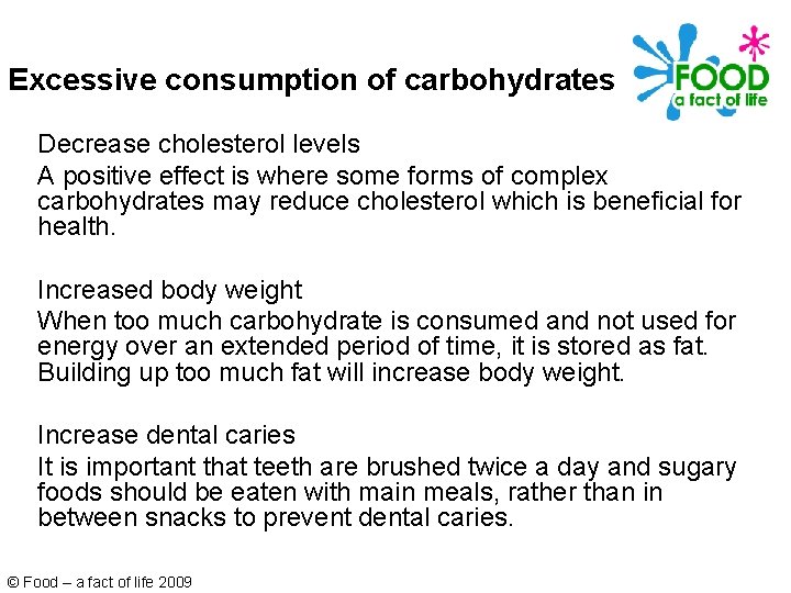 Excessive consumption of carbohydrates Decrease cholesterol levels A positive effect is where some forms
