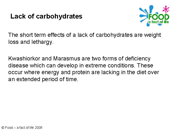 Lack of carbohydrates The short term effects of a lack of carbohydrates are weight
