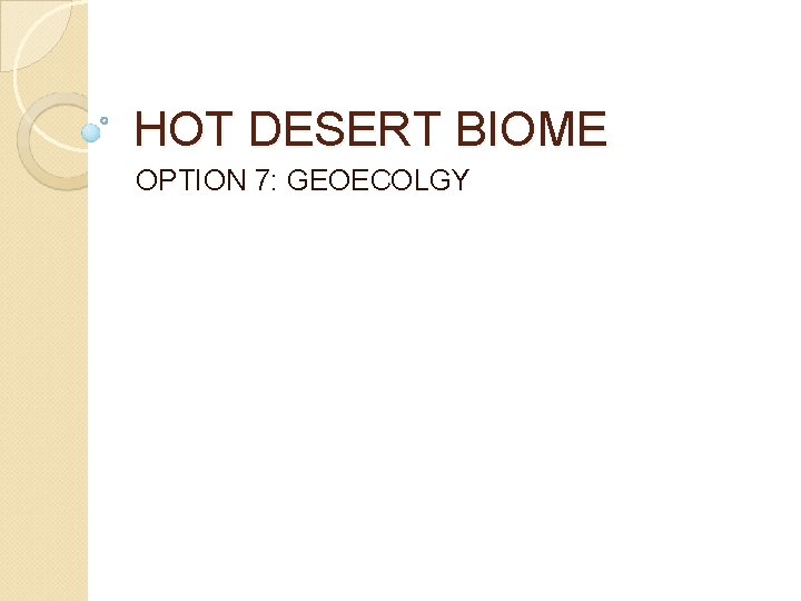 HOT DESERT BIOME OPTION 7: GEOECOLGY 
