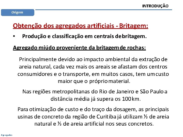 INTRODUÇÃO Origem Obtenção dos agregados artificiais - Britagem: • Produção e classificação em centrais