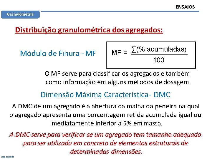 ENSAIOS Granulometria Distribuição granulométrica dos agregados: Módulo de Finura - MF MF = ∑(%