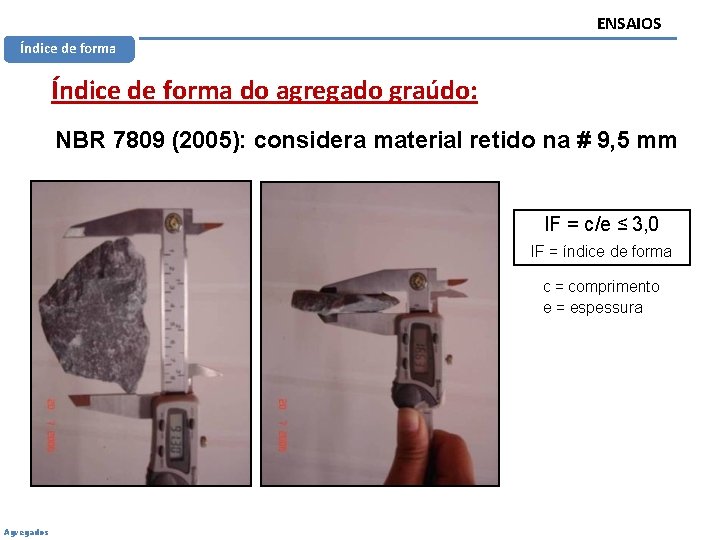 ENSAIOS Índice de forma do agregado graúdo: NBR 7809 (2005): considera material retido na