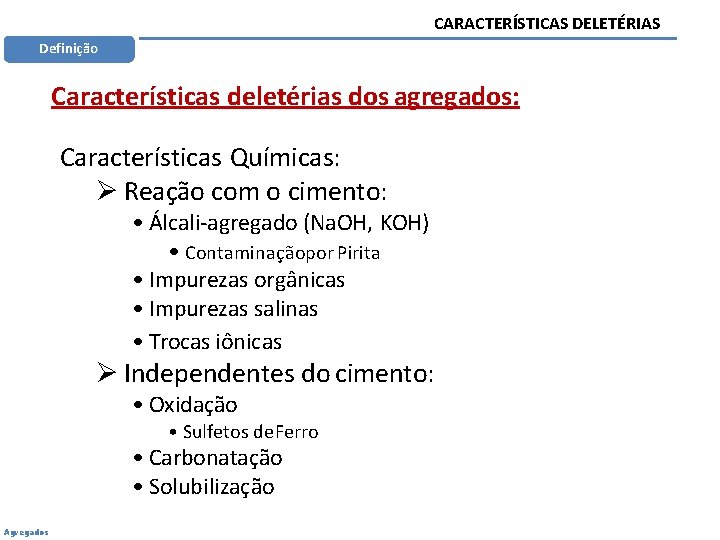 CARACTERÍSTICAS DELETÉRIAS Definição Características deletérias dos agregados: Características Químicas: Reação com o cimento: •