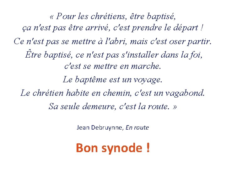 « Pour les chrétiens, être baptisé, ça n'est pas être arrivé, c'est prendre « Pour les chrétiens, être baptisé, ça n'est pas être arrivé, c'est prendre