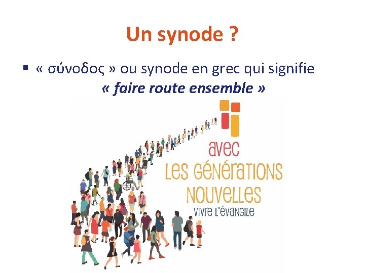 Un synode ? § « σύνοδος » ou synode en grec qui signifie « Un synode ? § « σύνοδος » ou synode en grec qui signifie «