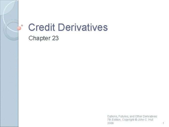Credit Derivatives Chapter 23 Options, Futures, and Other Derivatives 7 th Edition, Copyright ©
