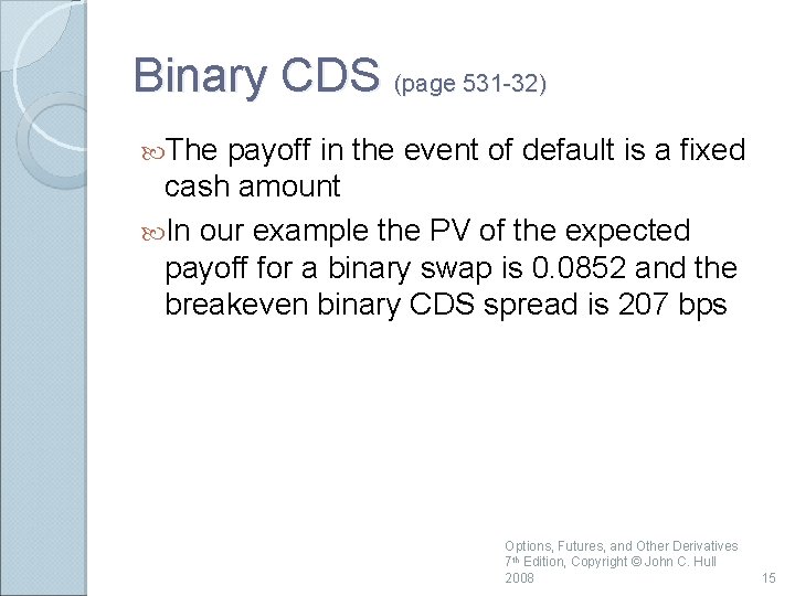 Binary CDS (page 531 -32) The payoff in the event of default is a