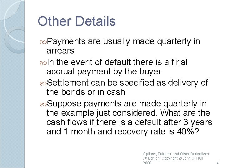 Other Details Payments are usually made quarterly in arrears In the event of default Other Details Payments are usually made quarterly in arrears In the event of default
