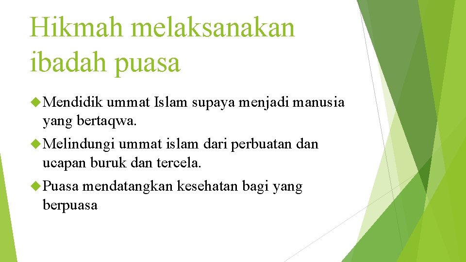 Hikmah melaksanakan ibadah puasa Mendidik ummat Islam supaya menjadi manusia yang bertaqwa. Melindungi ummat