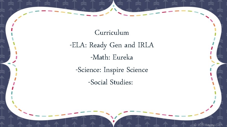 Curriculum -ELA: Ready Gen and IRLA -Math: Eureka -Science: Inspire Science -Social Studies: 