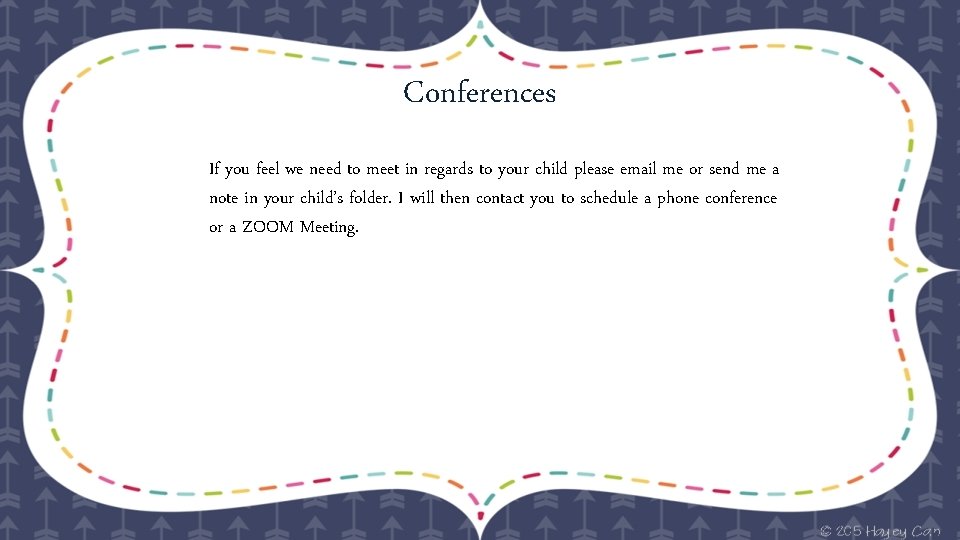 Conferences If you feel we need to meet in regards to your child please