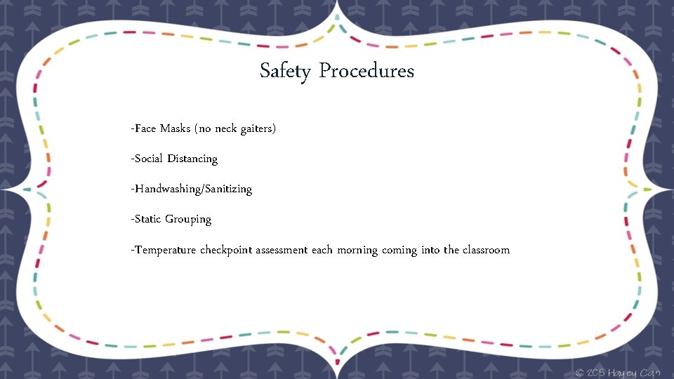 Safety Procedures -Face Masks (no neck gaiters) -Social Distancing -Handwashing/Sanitizing -Static Grouping -Temperature checkpoint