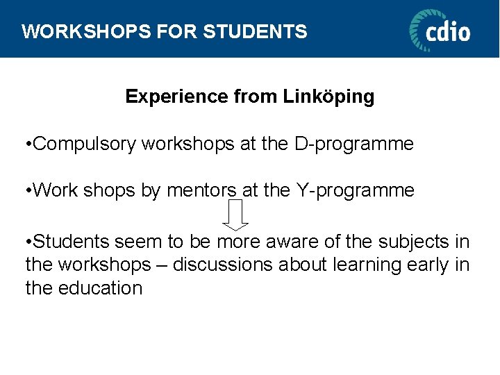 WORKSHOPS FOR STUDENTS Experience from Linköping • Compulsory workshops at the D-programme • Work