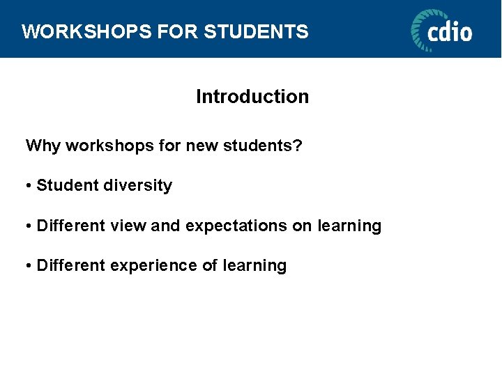 WORKSHOPS FOR STUDENTS Introduction Why workshops for new students? • Student diversity • Different