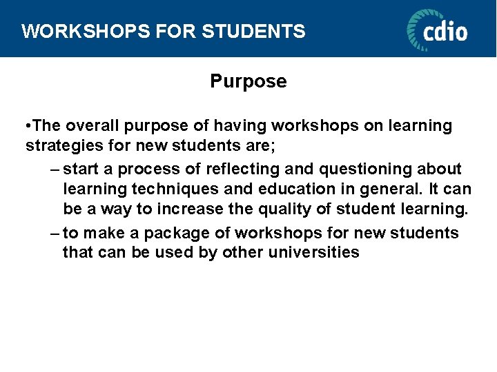 WORKSHOPS FOR STUDENTS Purpose • The overall purpose of having workshops on learning strategies