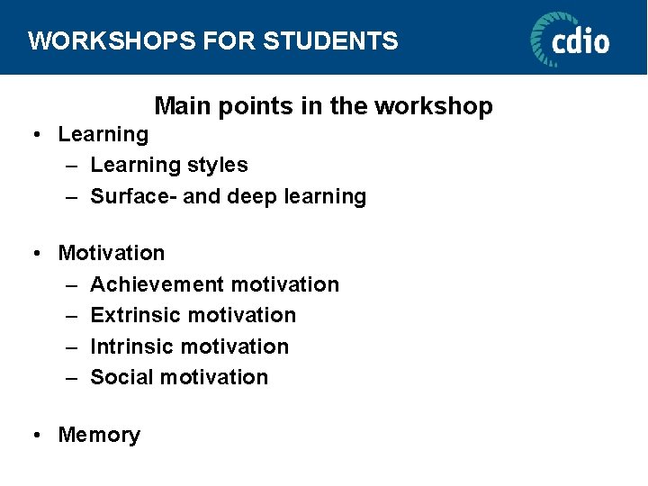 WORKSHOPS FOR STUDENTS Main points in the workshop • Learning – Learning styles –