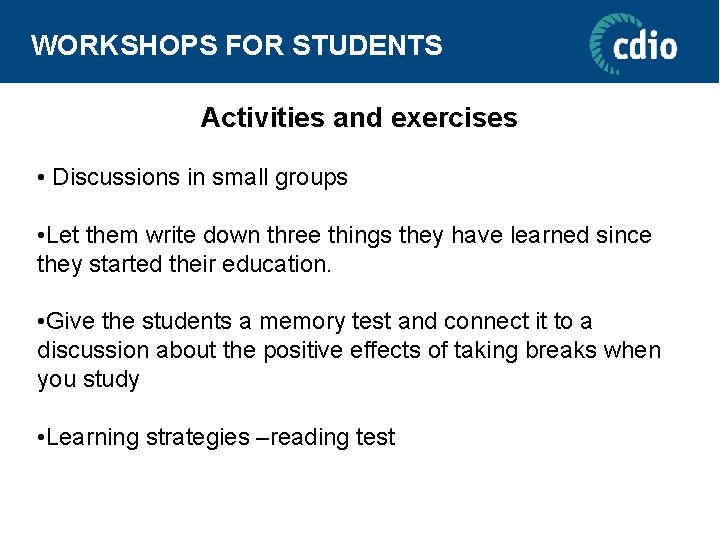 WORKSHOPS FOR STUDENTS Activities and exercises • Discussions in small groups • Let them