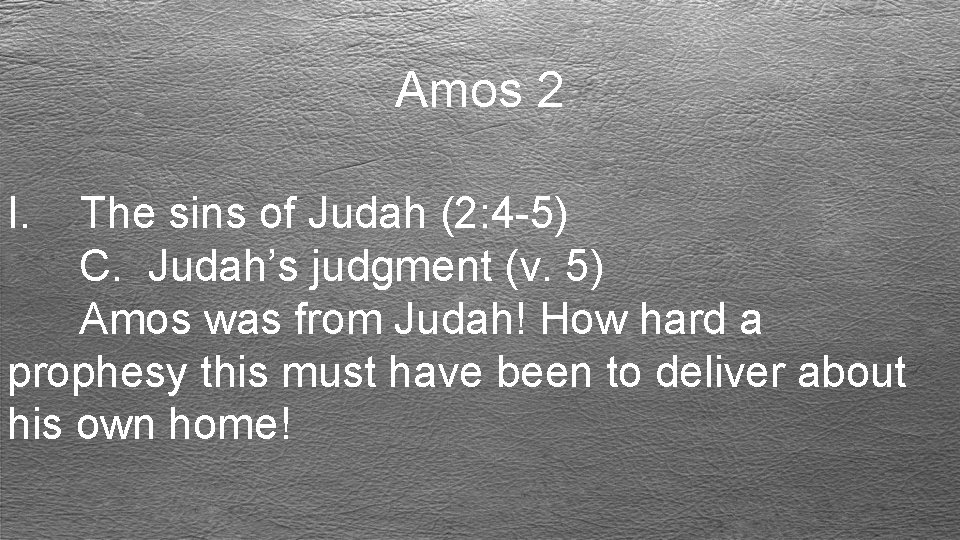 Amos 2 I. The sins of Judah (2: 4 -5) C. Judah’s judgment (v.