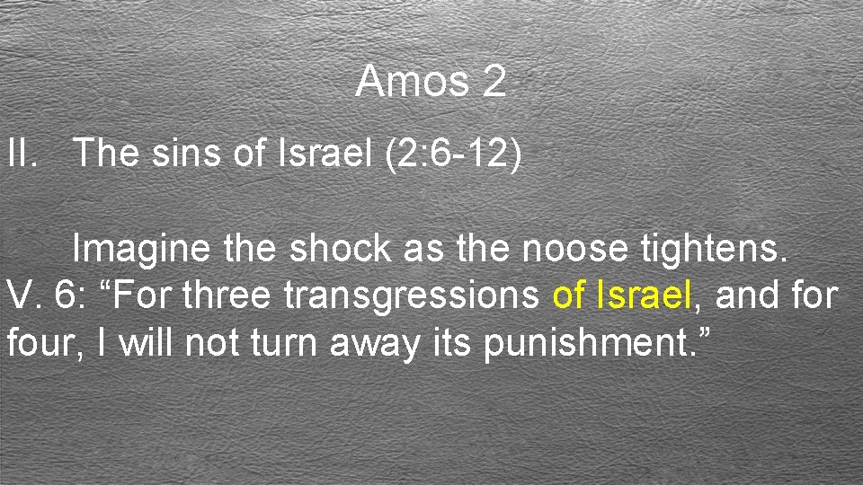 Amos 2 II. The sins of Israel (2: 6 -12) Imagine the shock as