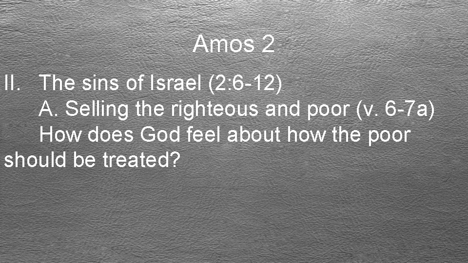 Amos 2 II. The sins of Israel (2: 6 -12) A. Selling the righteous