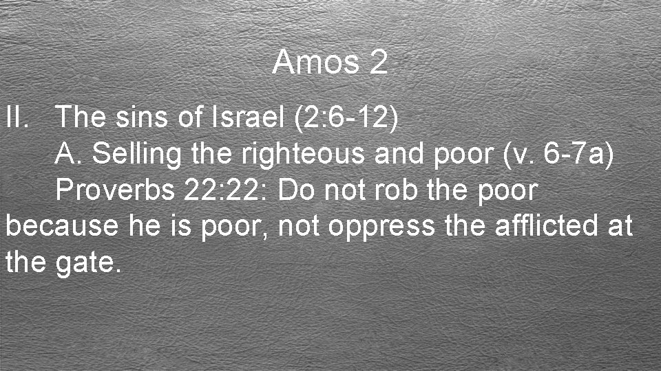 Amos 2 II. The sins of Israel (2: 6 -12) A. Selling the righteous