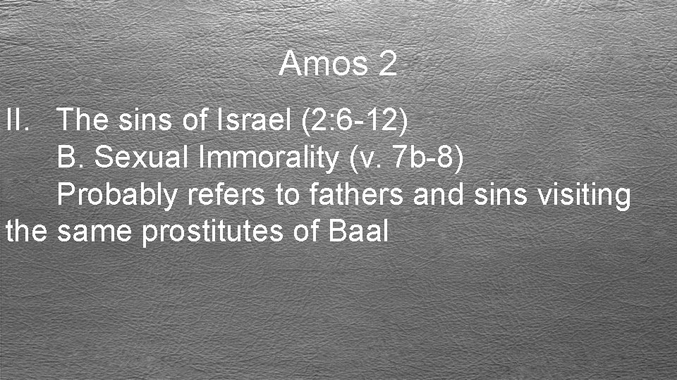 Amos 2 II. The sins of Israel (2: 6 -12) B. Sexual Immorality (v.
