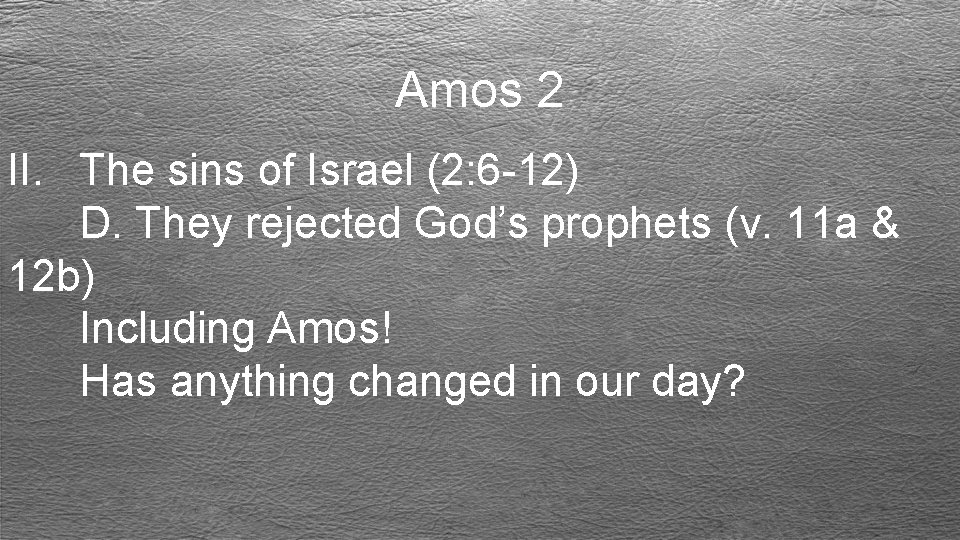 Amos 2 II. The sins of Israel (2: 6 -12) D. They rejected God’s