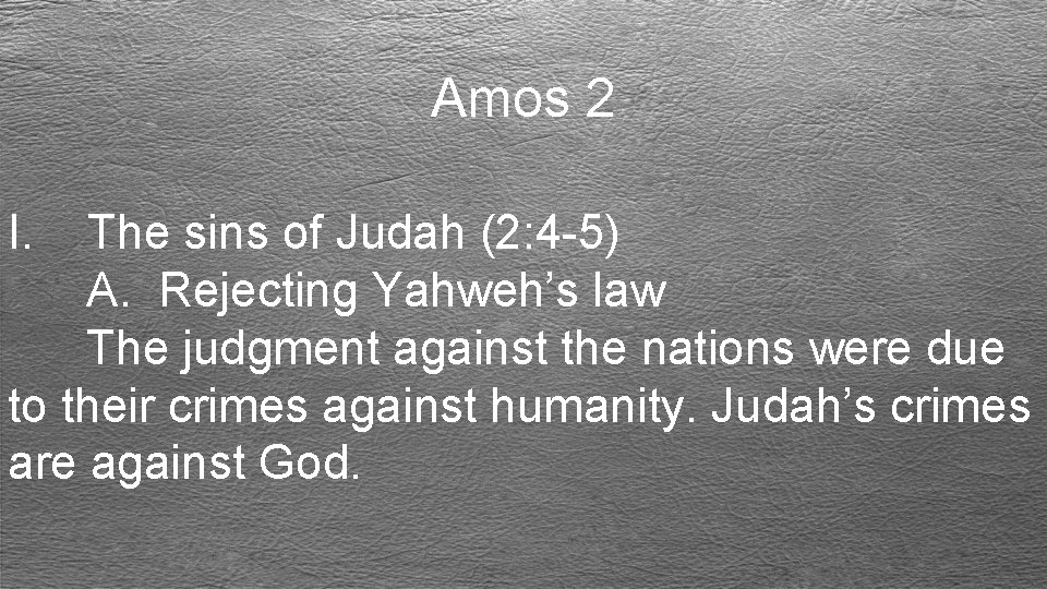 Amos 2 I. The sins of Judah (2: 4 -5) A. Rejecting Yahweh’s law