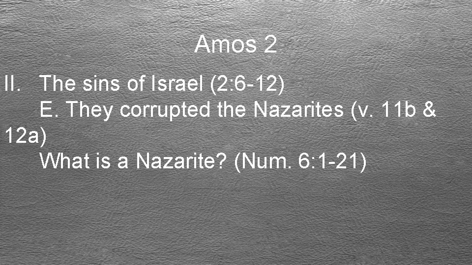 Amos 2 II. The sins of Israel (2: 6 -12) E. They corrupted the