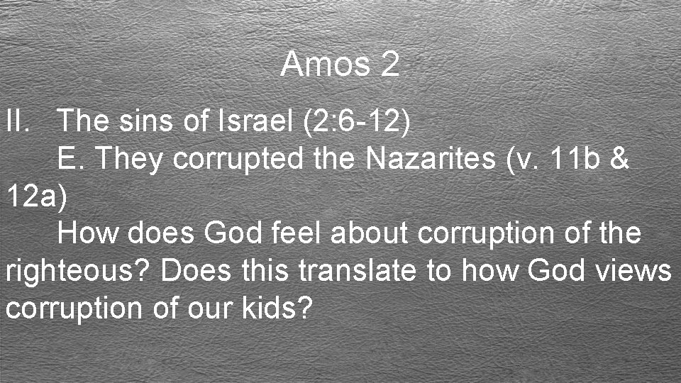 Amos 2 II. The sins of Israel (2: 6 -12) E. They corrupted the