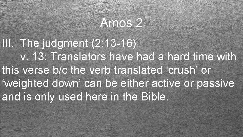 Amos 2 III. The judgment (2: 13 -16) v. 13: Translators have had a
