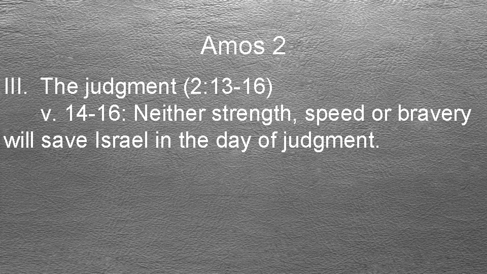 Amos 2 III. The judgment (2: 13 -16) v. 14 -16: Neither strength, speed