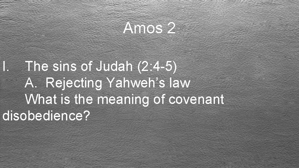 Amos 2 I. The sins of Judah (2: 4 -5) A. Rejecting Yahweh’s law