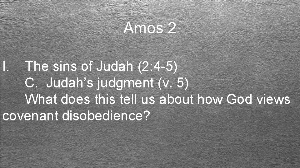 Amos 2 I. The sins of Judah (2: 4 -5) C. Judah’s judgment (v.