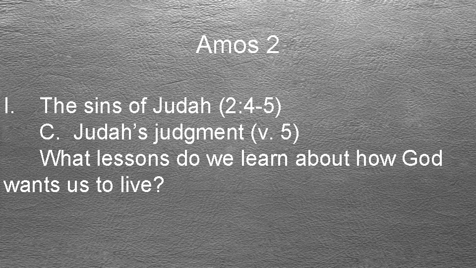 Amos 2 I. The sins of Judah (2: 4 -5) C. Judah’s judgment (v.