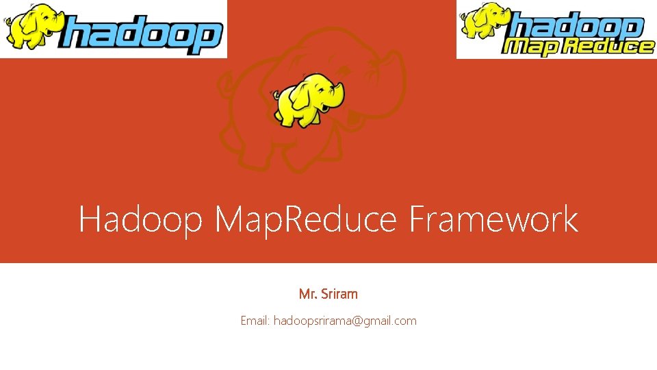 Hadoop Map. Reduce Framework Mr. Sriram Email: hadoopsrirama@gmail. com 