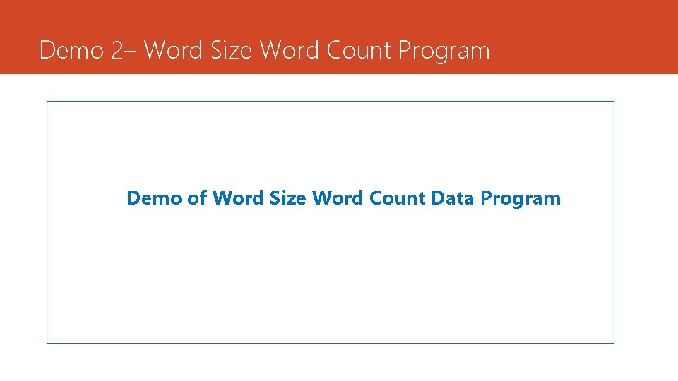 Demo 2– Word Size Word Count Program Demo of Word Size Word Count Data