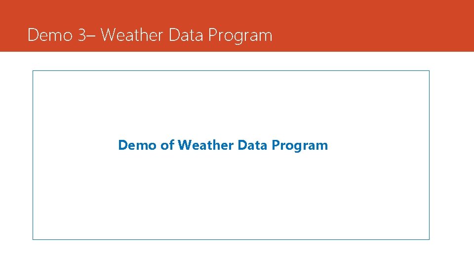 Demo 3– Weather Data Program Demo of Weather Data Program 