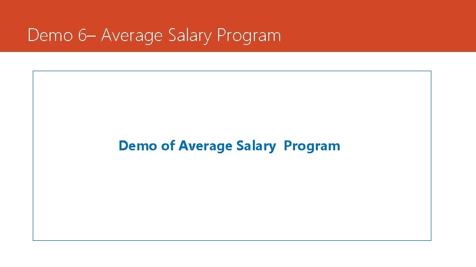 Demo 6– Average Salary Program Demo of Average Salary Program 