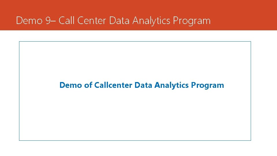 Demo 9– Call Center Data Analytics Program Demo of Callcenter Data Analytics Program 