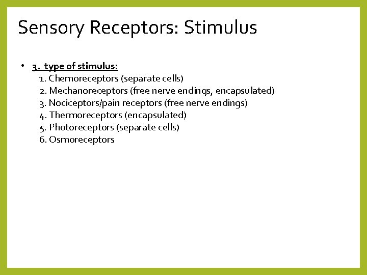 Sensory Receptors: Stimulus • 3. type of stimulus: 1. Chemoreceptors (separate cells) 2. Mechanoreceptors