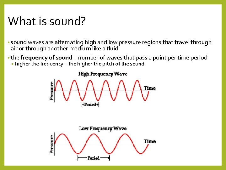 What is sound? • sound waves are alternating high and low pressure regions that