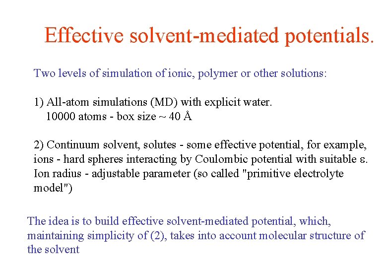 Effective solvent-mediated potentials. Two levels of simulation of ionic, polymer or other solutions: 1) Effective solvent-mediated potentials. Two levels of simulation of ionic, polymer or other solutions: 1)