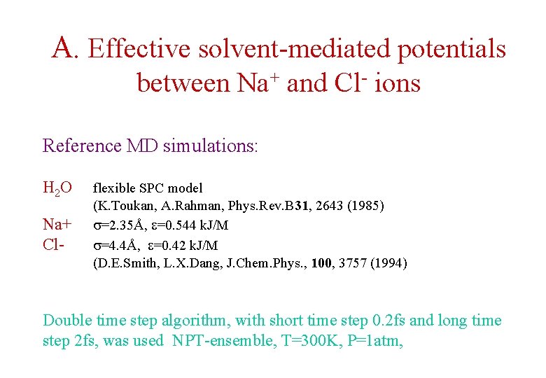 A. Effective solvent-mediated potentials between Na+ and Cl- ions Reference MD simulations: H 2 A. Effective solvent-mediated potentials between Na+ and Cl- ions Reference MD simulations: H 2