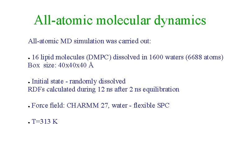 All-atomic molecular dynamics All-atomic MD simulation was carried out: 16 lipid molecules (DMPC) dissolved All-atomic molecular dynamics All-atomic MD simulation was carried out: 16 lipid molecules (DMPC) dissolved